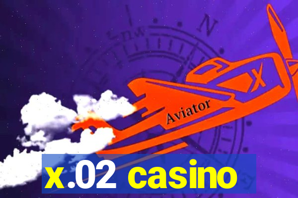 x.02 casino